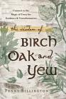 The Wisdom of Birch, Oak, and Yew: Connect to the Magic of Trees for Guidance & Transformation By Penny Billington Cover Image