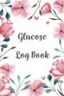 Glucose Log Book: Blood Sugar Diabetic Glucose Monitoring Log: Daily Readings For 53 weeks. (Time)Before & (Time)After for Breakfast, Lu By Phyliss Lewis Cover Image