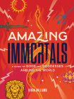 Amazing Immortals: A Guide to Gods and Goddesses Around the World By Dinah Dunn Williams Cover Image