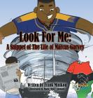 Look For Me: A Snippet of The Life of Marcus Garvey Cover Image