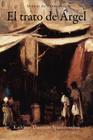 El trato de Árgel By Miguel De Cervantes Saavedra, Kathleen Thornton Spinnenweber (Editor) Cover Image