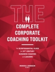 The Complete Corporate Coaching Toolkit: The Quintessential Guide for 21st Century Business Coaches and Leaders Cover Image