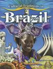 Cultural Traditions in Brazil (Cultural Traditions in My World) By Molly Aloian Cover Image