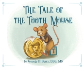 The Tale of the Tooth Mouse By George H. Bentz Cover Image