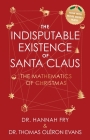 The Indisputable Existence of Santa Claus: The Mathematics of Christmas By Thomas Oléron Evans, Hannah Fry Cover Image