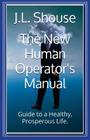 The New Human Operator's Manual: Guide to a Healthy, Prosperous Life (Christianity Made Simple #1) By J. L. Shouse Cover Image