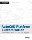 AutoCAD Platform Customization: User Interface, Autolisp, Vba, and Beyond Cover Image