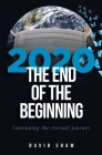 2020 The End of the Beginning: continuing the eternal journey By David Shaw Cover Image