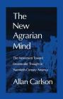 The New Agrarian Mind: The Movement Toward Decentralist Thought in Twentieth-Century America Cover Image