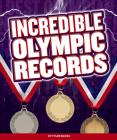 Incredible Olympic Records (Incredible Sports Records) By Tyler Mason Cover Image