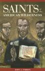 Saints of the American Wilderness: The Brave Lives and Holy Deaths of the Eight North American Martyrs By John O'Brien Cover Image