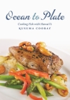 Ocean to Plate: Cooking Fish with Hawai'i's Kusuma Cooray (Latitude 20 Book) Cover Image