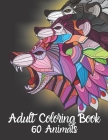 Adult Coloring Book 60 Animals: Gorgeous Animal Designs for Hours of Stress-Free Coloring Fun. Best Choice as a Gift for Someone Who Loves Animals and By Shayan Senior Cover Image