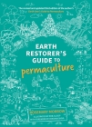 Earth Restorer's Guide to Permaculture By Rosemary Morrow, Rob Allsop (Illustrator) Cover Image