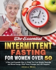 The Essential Intermittent Fasting for Women Over 50: A New and Scientific Way to Guide You Lose Weight Naturally and Boost Energy. (Feel Years Younge Cover Image