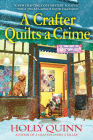 A Crafter Quilts a Crime: A Handcrafted Mystery By Holly Quinn Cover Image