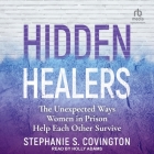 Hidden Healers: The Unexpected Ways Women in Prison Help Each Other Survive By Stephanie S. Covington, Holly Adams (Read by) Cover Image