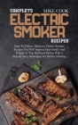 Complete Electric Smoker Recipes: Easy-To-Follow, Delicious Electric Smoker Recipes That Will Impress Your Family And Friends At Your Barbecue Parties Cover Image