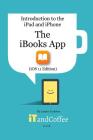 The iBooks App on the iPad and iPhone (iOS 11 Edition): Introduction to the iPad and iPhone Series By Lynette Coulston Cover Image