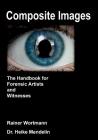 Composite Images: The Handbook for Forensic Artists and Witnesses By Rainer Wortmann, Heike Mendelin Cover Image