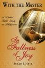 With the Master in Fullness of Joy: A Ladies' Bible Study on the Book of Philippians (With the Master Bible Studies) By Susan J. Heck Cover Image