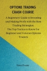 Options Trading Crash Course: A Beginners' Guide to Investing and Making Profit with the Best Trading Strategies. The Top Tactics to Know for Beginn By Dave Evans Cover Image