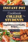 Instant Pot Cookbook for College Students: Easy Delicious and Healthy Recipes By Olivia Tastewell Cover Image
