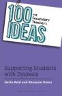 100 Ideas for Secondary Teachers: Supporting Students with Dyslexia (100 Ideas for Teachers) By Gavin Reid, Shannon Green Cover Image