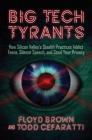 Big Tech Tyrants: How Silicon Valley's Stealth Practices Addict Teens, Silence Speech, and Steal Your Privacy By Floyd Brown, Todd Cefaratti Cover Image