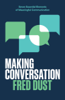 Making Conversation: Seven Essential Elements of Meaningful Communication By Fred Dust Cover Image