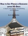How to Self-Publish in Excellence within 10-Days: A step-by-step guide to self-publishing via CreateSpace Cover Image