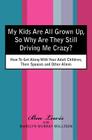 My Kids Are All Grown Up, So Why Are They Still Driving Me Crazy?: How To Get Along With Your Adult Children, Their Spouses and Other Aliens By Marilyn Murray Willison, Bea Lewis Cover Image