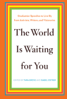 The World Is Waiting for You: Graduation Speeches to Live by from Activists, Writers, and Visionaries By Tara Grove (Editor), Isabel Ostrer (Editor) Cover Image