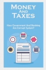 Money And Taxes: How Government And Banking Are Corrupt System?: Taxation And Money By Graham Corazza Cover Image