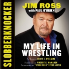 Slobberknocker: My Life in Wrestling By Jim Ross (Read by), Paul O'Brien, Vincent K. McMahon (Foreword by) Cover Image