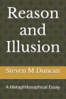 Reason and Illusion: A Metaphilosophical Essay By Steven Merle Duncan Cover Image