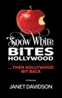 Snow White Bites Hollywood...Then Hollywood Bit Back: A coming of-age-story, 60 years in the making Cover Image
