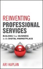 Reinventing Professional Services: Building Your Business in the Digital Marketplace By Ari Kaplan Cover Image