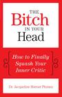The Bitch in Your Head: How to Finally Squash Your Inner Critic Cover Image