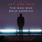 The Man Who Sold America: Trump and the Unraveling of the American Story By Joy-Ann Reid (Read by) Cover Image