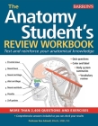 Anatomy Student's Review Workbook: Test and reinforce your anatomical knowledge (Barron's Test Prep) By Ken Ashwell, Ph.D. Cover Image