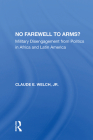 No Farewell to Arms?: Military Disengagement from Politics in Africa and Latin America By Claude Welch Cover Image