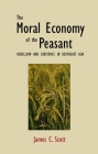 The Moral Economy of the Peasant: Rebellion and Subsistence in Southeast Asia By James C. Scott Cover Image