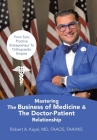Mastering The Business of Medicine & The Doctor-Patient Relationship: From Solo Practice Entrepreneur To Orthopaedic Empire Cover Image