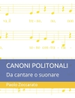 Canoni Politonali: Da cantare o suonare By Paolo Zoccarato Cover Image