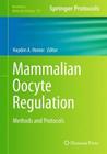 Mammalian Oocyte Regulation: Methods and Protocols (Methods in Molecular Biology #957) By Hayden A. Homer (Editor) Cover Image