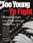 Too Young to Fight: Memories from Our Youth During World War II By Priscilla Galloway (Editor) Cover Image