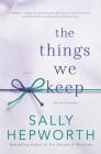 The Things We Keep: A Novel By Sally Hepworth Cover Image