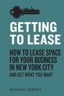 Getting to Lease: How to lease space for your business in New York City and get what you want By Michael Pinney Cover Image