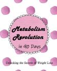 Metabolism Revolution in 90 Days: Unlocking the Secrets of Weight Loss Cover Image